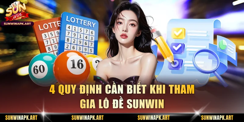 4 quy định cần biết khi tham gia lô đề Sunwin