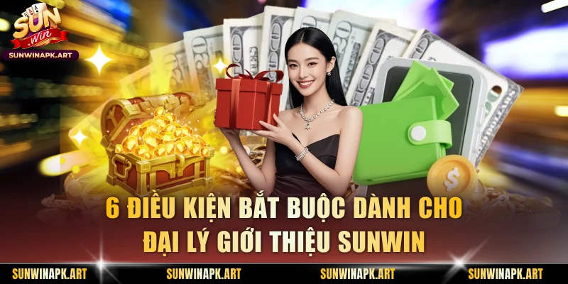 6 điều kiện bắt buộc dành cho đại lý giới thiệu Sunwin