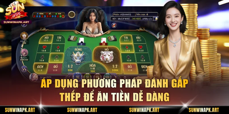 Áp dụng phương pháp đánh gấp thếp để ăn tiền dễ dàng