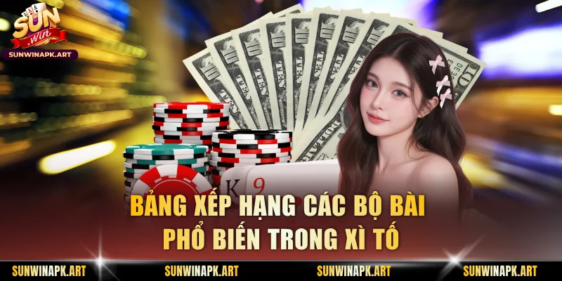 Bảng xếp hạng các bộ bài phổ biến trong Xì Tố