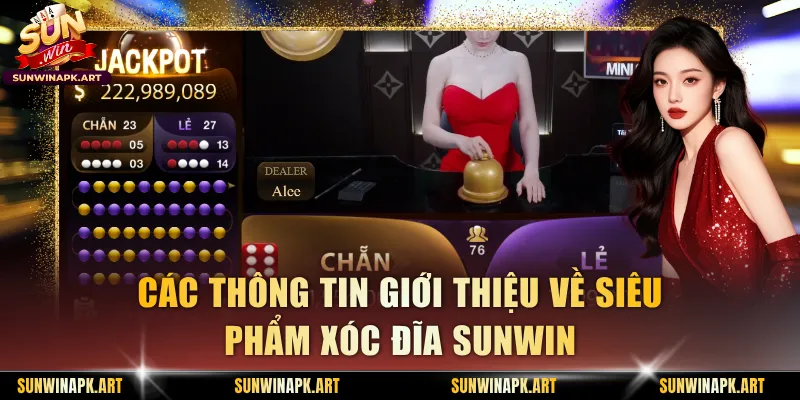 Các thông tin giới thiệu về siêu phẩm Xóc Đĩa Sunwin