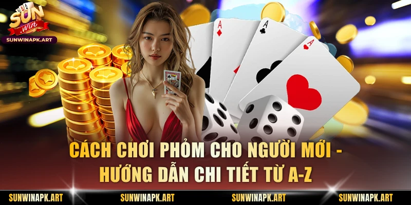 Cách Chơi Phỏm Cho Người Mới