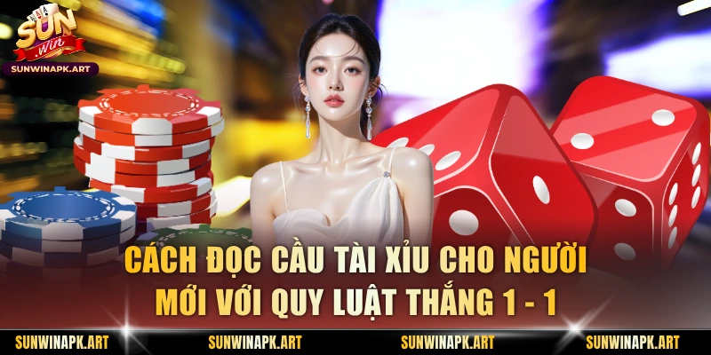 Cách đọc cầu Tài Xỉu cho người mới với quy luật thắng 1 - 1