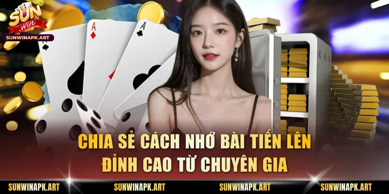 Cách Nhớ Bài Tiến Lên