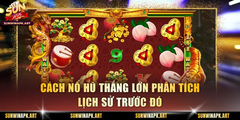 Cách nổ hũ thắng lớn phân tích lịch sử trước đó