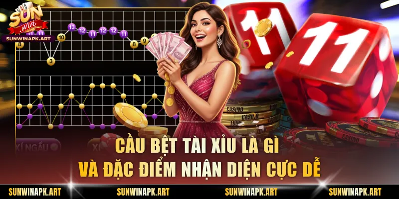 Cầu bệt Tài Xỉu là gì và đặc điểm nhận diện cực dễ
