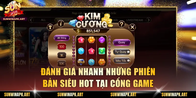 Đánh giá nhanh những phiên bản siêu hot tại cổng game