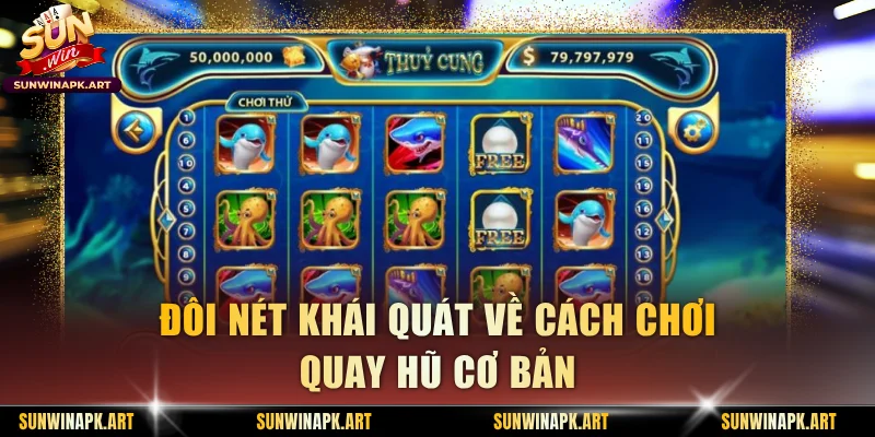 Đôi nét khái quát về cách chơi quay hũ cơ bản