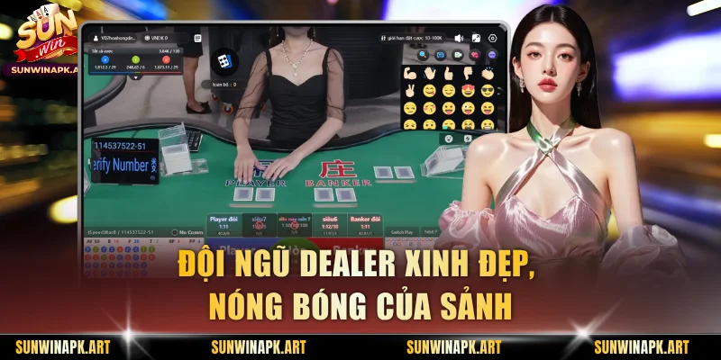 Đội ngũ dealer xinh đẹp, nóng bóng của sảnh