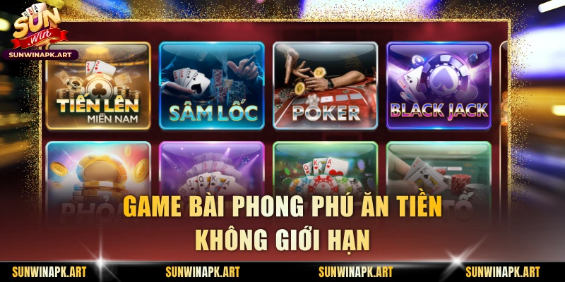 Game bài phong phú ăn tiền không giới hạn