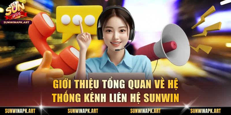 Giới thiệu tổng quan về hệ thống kênh liên hệ Sunwin
