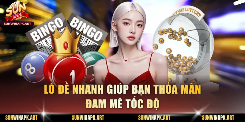 Lô đề nhanh giúp bạn thỏa mãn đam mê tốc độ