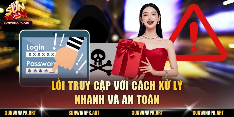 Lỗi truy cập với cách xử lý nhanh và an toàn