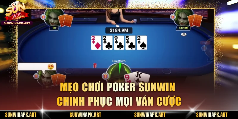 Mẹo chơi Poker Sunwin chinh phục mọi ván cược