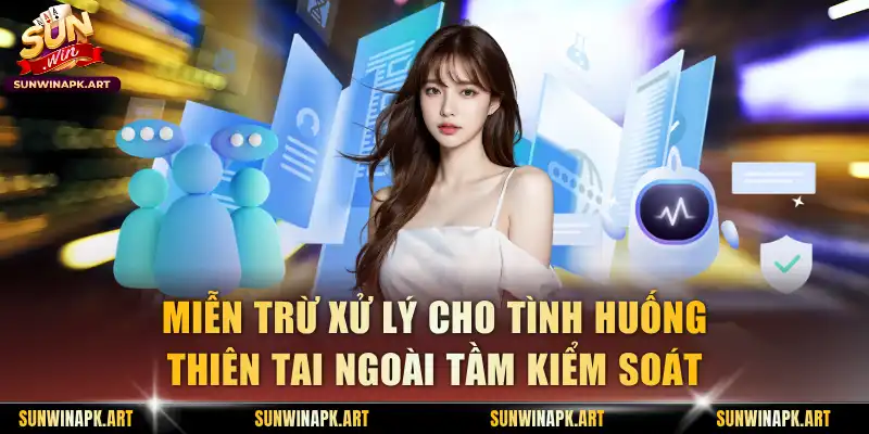 Miễn trừ xử lý cho tình huống thiên tai ngoài tầm kiểm soát