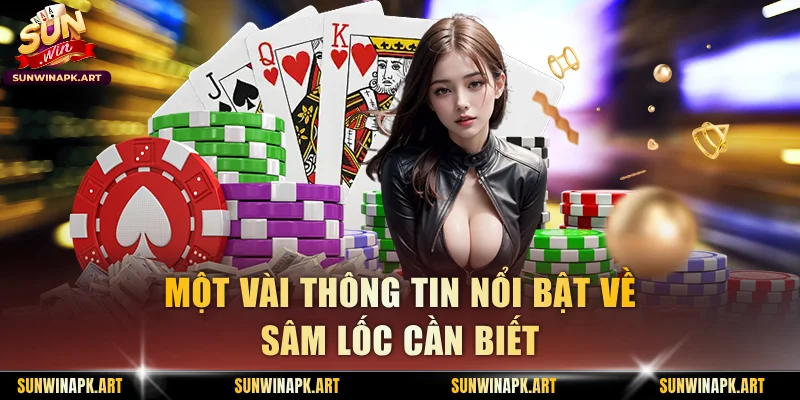 Một vài thông tin nổi bật về Sâm Lốc cần biết