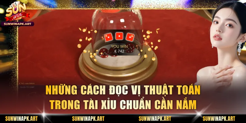 Những cách đọc vị thuật toán trong Tài Xỉu chuẩn cần nắm