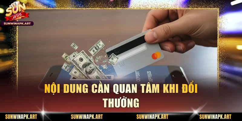 Nội dung cần quan tâm khi đổi thưởng