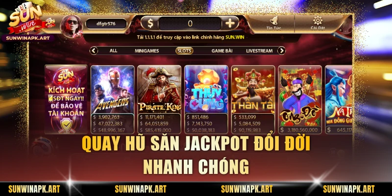 Quay hũ săn jackpot đổi đời nhanh chóng