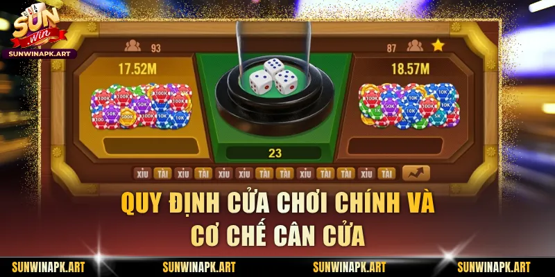 Quy định cửa chơi chính và cơ chế cân cửa
