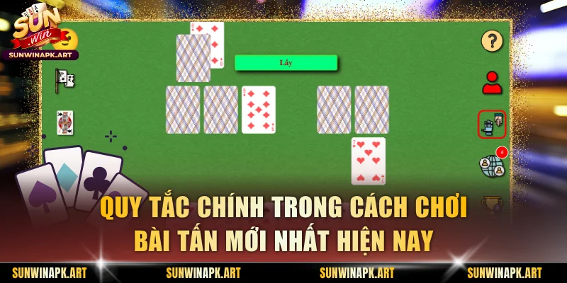 Quy tắc chính trong cách chơi bài tấn mới nhất hiện nay