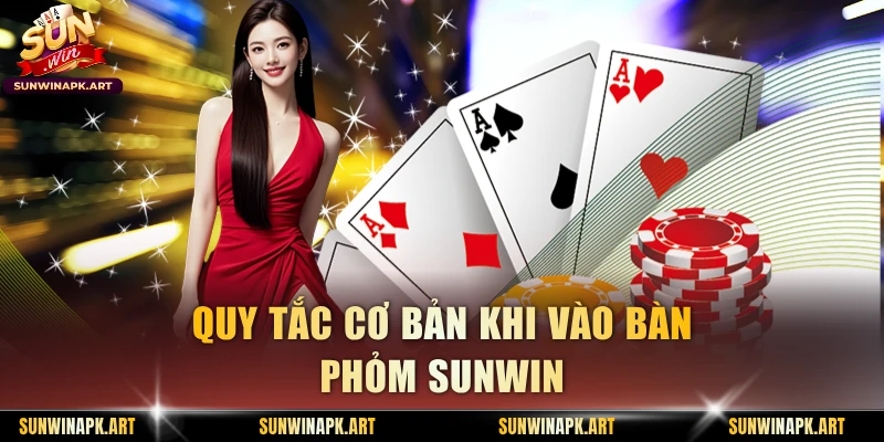 Quy tắc cơ bản khi vào bàn Phỏm Sunwin