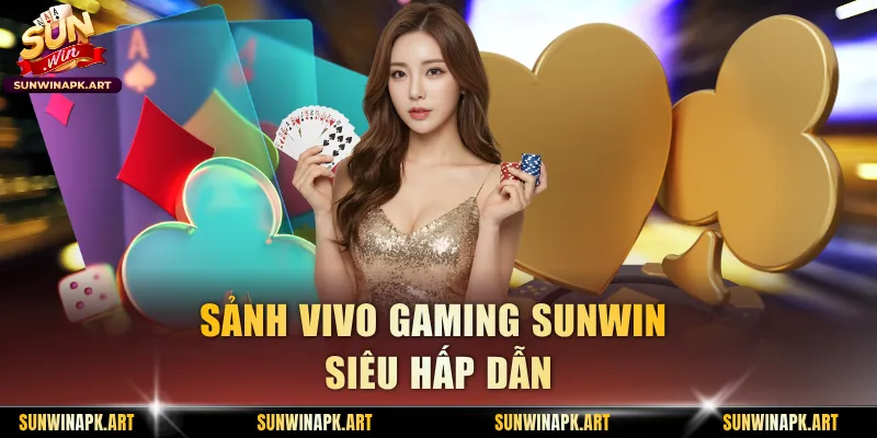 Sảnh Vivo gaming Sunwin hấp dẫn