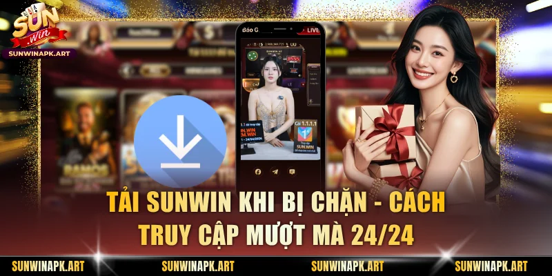 Tải Sunwin Khi Bị Chặn