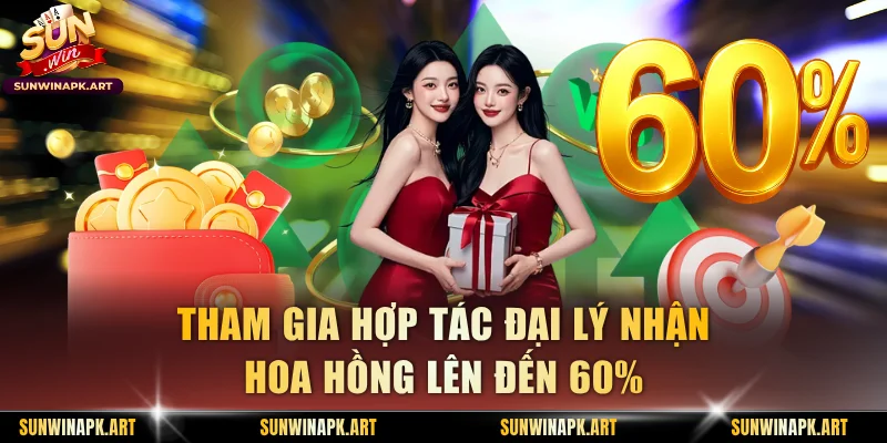 Tham gia hợp tác đại lý nhận hoa hồng lên đến 60%