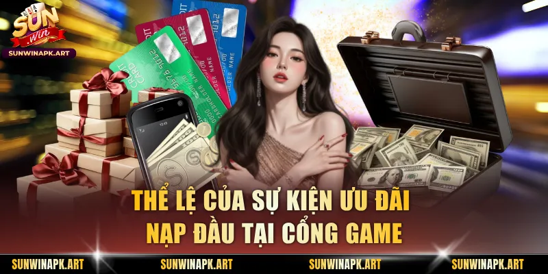 Thể lệ của sự kiện ưu đãi nạp đầu tại cổng game