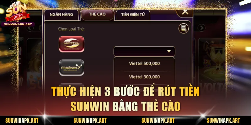 Thực hiện 3 bước để rút tiền Sunwin bằng thẻ cào