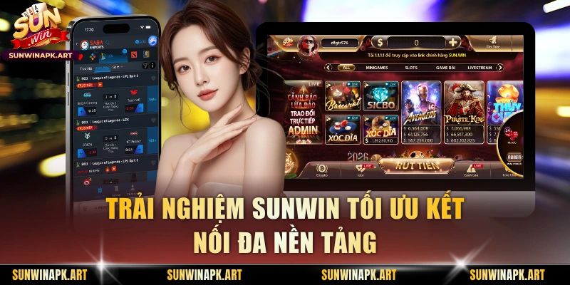Trải nghiệm Sunwin tối ưu kết nối đa nền tảng